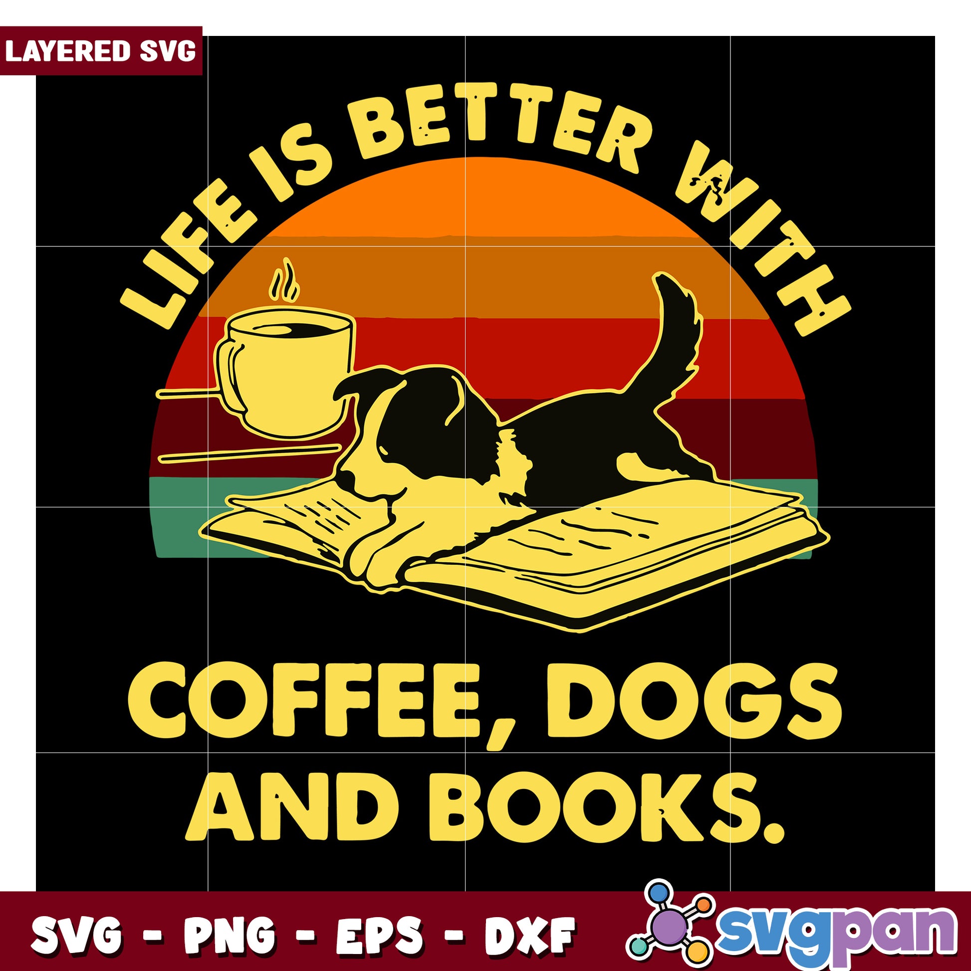 Life is Better with Coffee, Dogs and Books SVG Design, Perfect for Home Decor