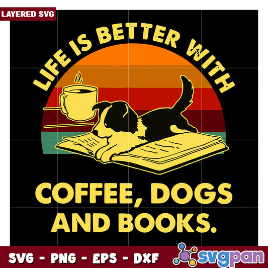 Life is Better with Coffee, Dogs and Books SVG Design, Perfect for Home Decor