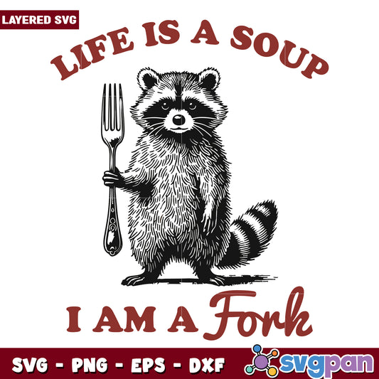 Life is a soup im a fork svg, funny raccoon svg, funny animal svg