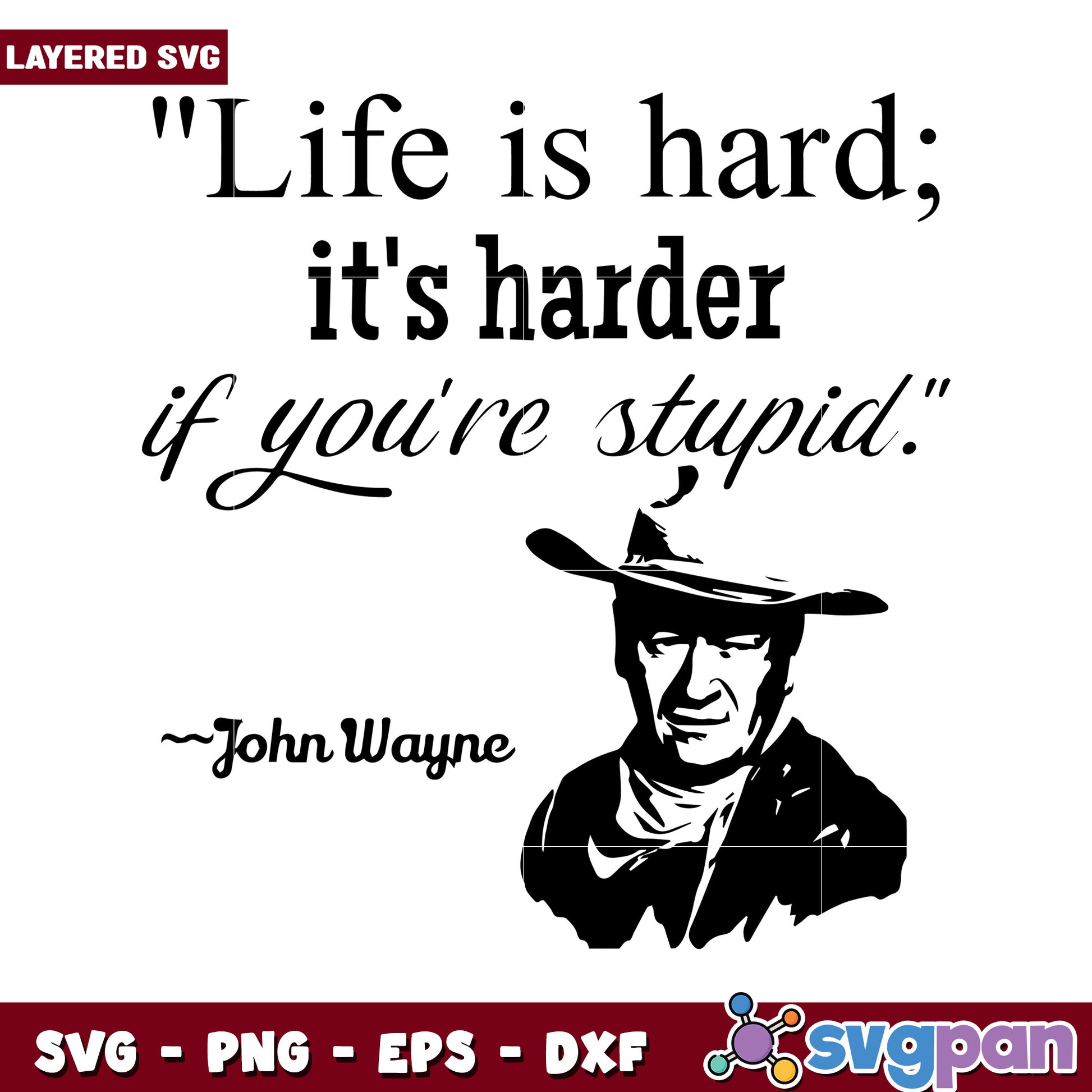 Life is hard if you are stupid, John Wayne quote layered SVG design