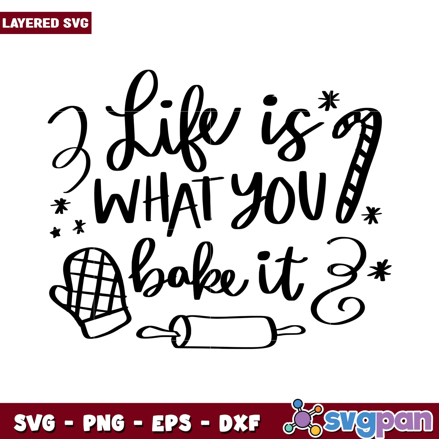 Life is what you bake it SVG design, perfect for baking enthusiasts