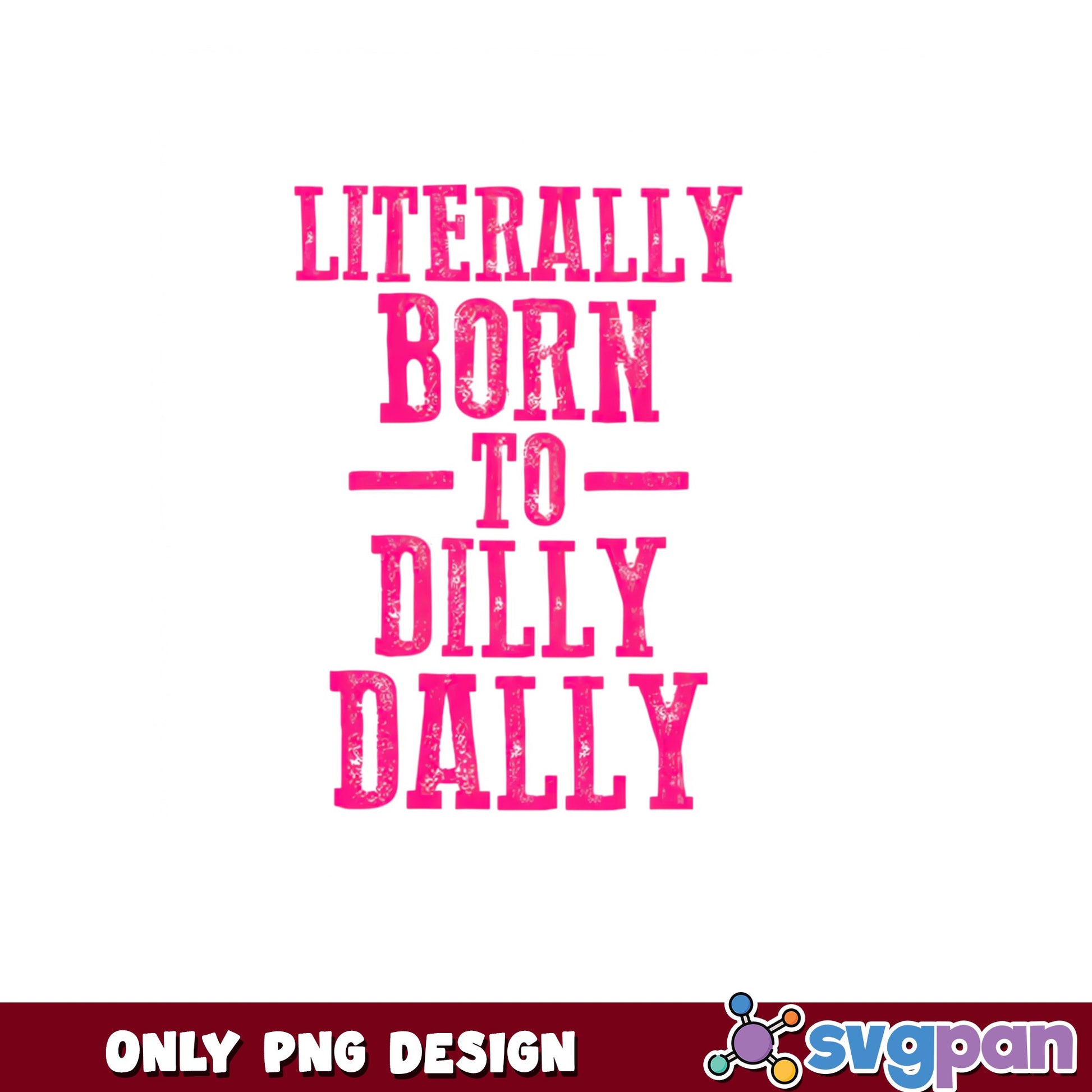 Literally Born To Dilly Dally PNG, Funny Quote PNG, Sarcastic PNG