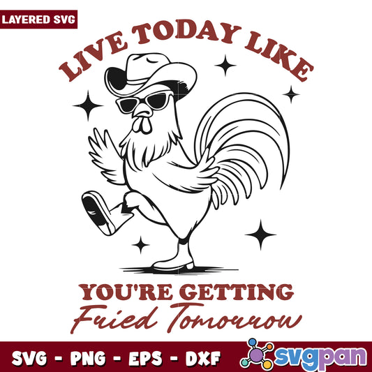 Live today like you’re getting fried tomorrow svg, hilarious poultry svg
