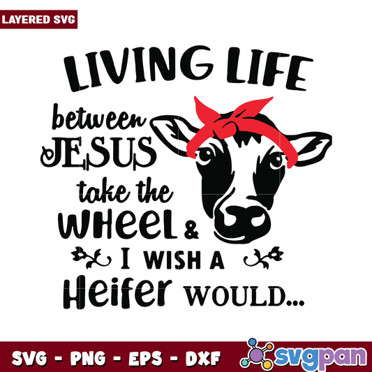 Living life between Jesus and a heifer would take the wheel