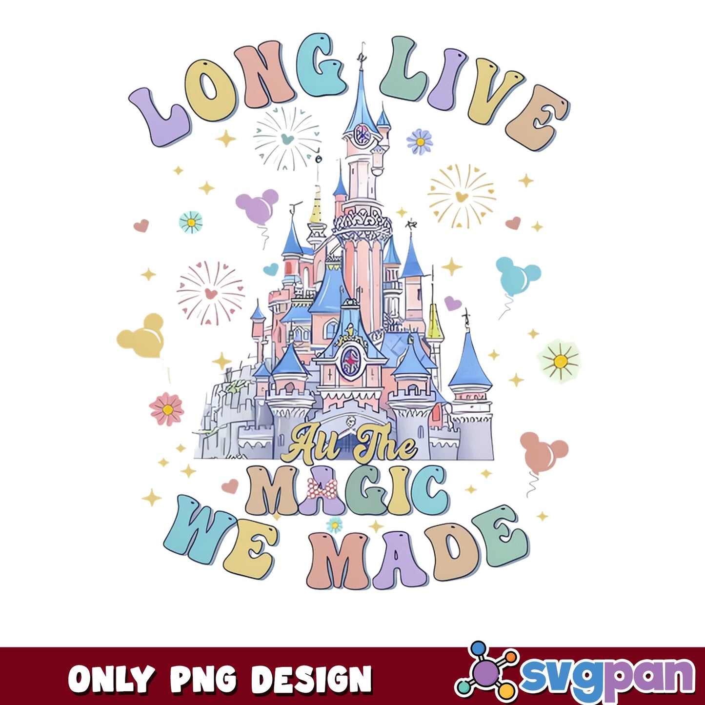 Long Live All The Magic We Made PNG, Disney Castle PNG, Disney Trip PNG