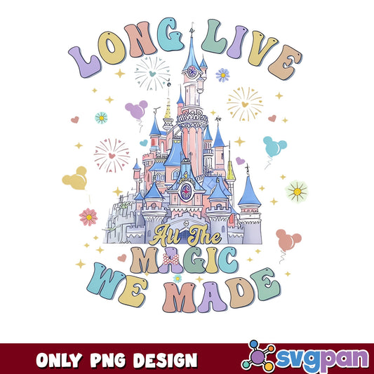 Long Live All The Magic We Made PNG, Disney Castle PNG, Disney Trip PNG