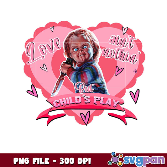 Love Ain't Nothin But Child's Play PNG Image Design, Perfect for Fans