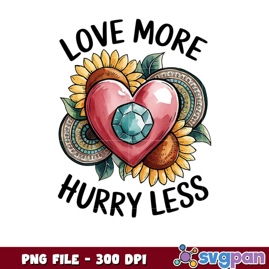 Love More Hurry Less PNG Art Print for Home Decor, 300 DPI