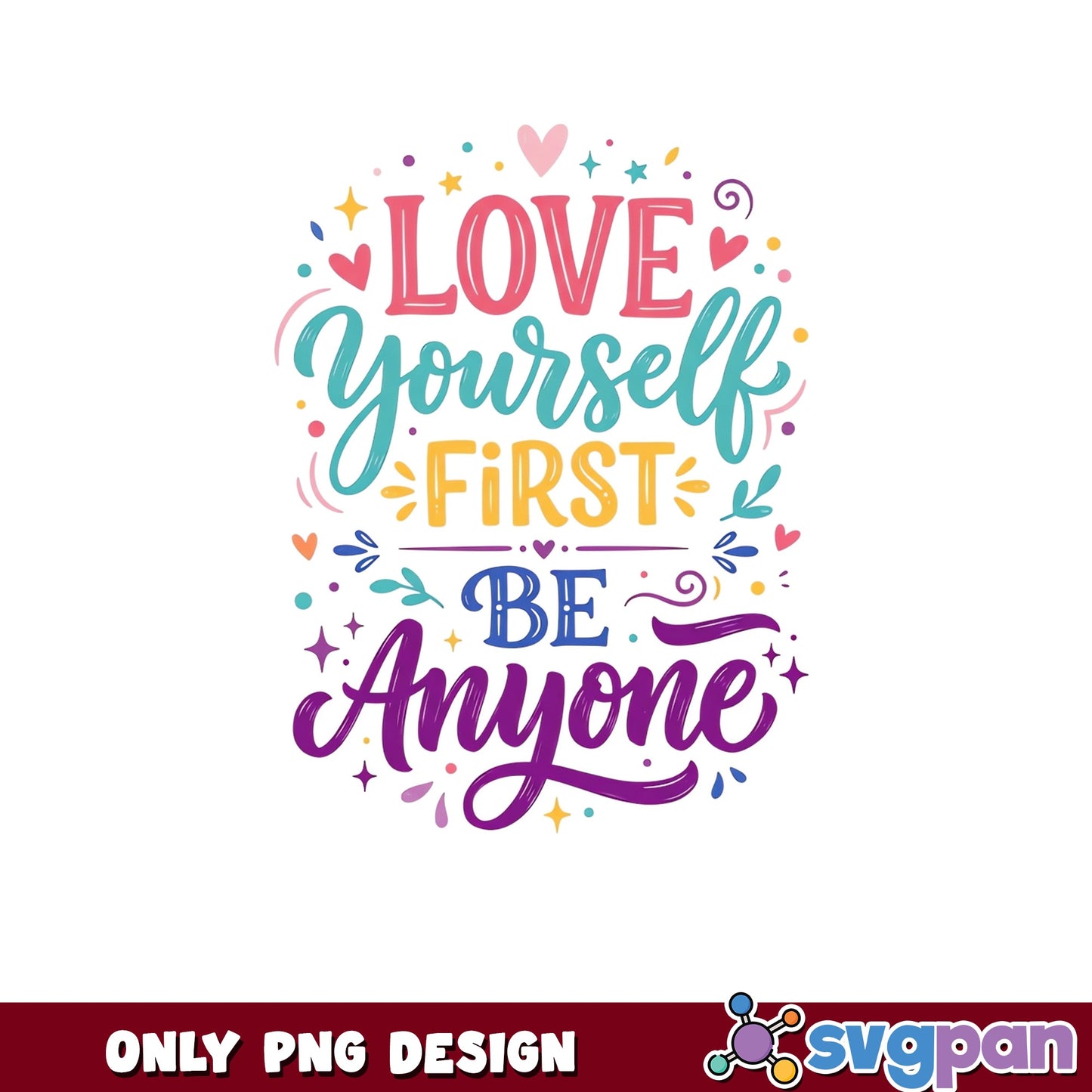 Love Yourself First Be Anyone PNG, Motivational Quote PNG, Self Love PNG