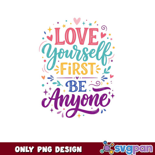 Love Yourself First Be Anyone PNG, Motivational Quote PNG, Self Love PNG