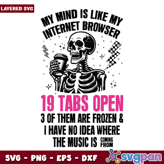 MY mind is like my internet browser svg, skeleton memes svg, funny quotes svg