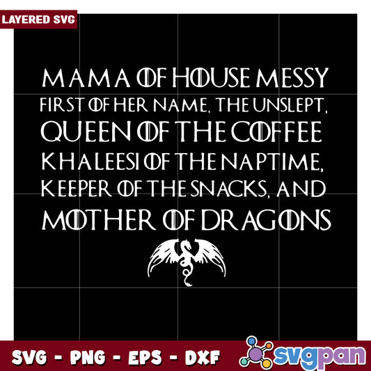 Mama of House Messy SVG, Queen of the Coffee and Mother of Dragons
