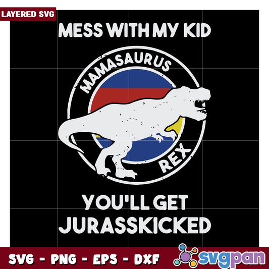 Mamasaurus Rex SVG Design, Fun Mess With My Kid Quote