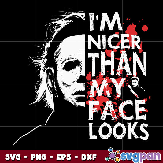 Michael Myers I'm Nicer Than My Face Looks svg