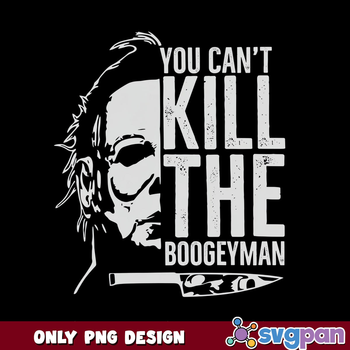 Michael Myers You Cant Kill The Boogeyman, Halloween PNG, Horror PNG