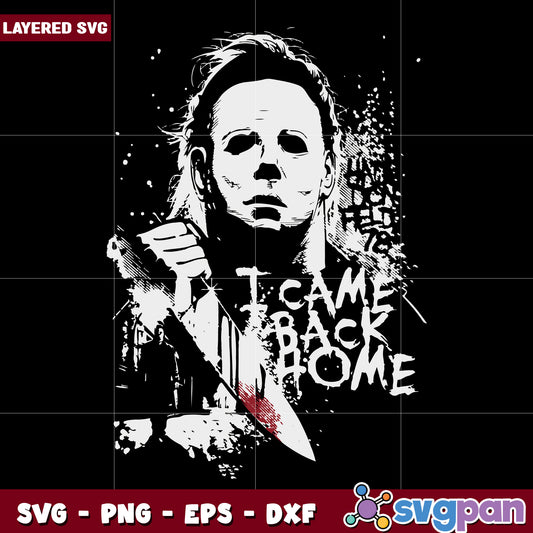 Michael myers i came back home svg, halloween costumes svg, trick or treat svg
