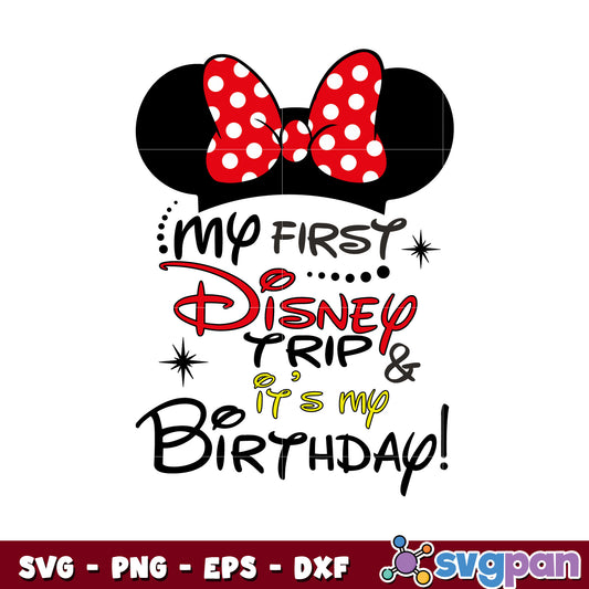 Minnie my first disney trip it's my birthday svg, minnie birthday​ svg