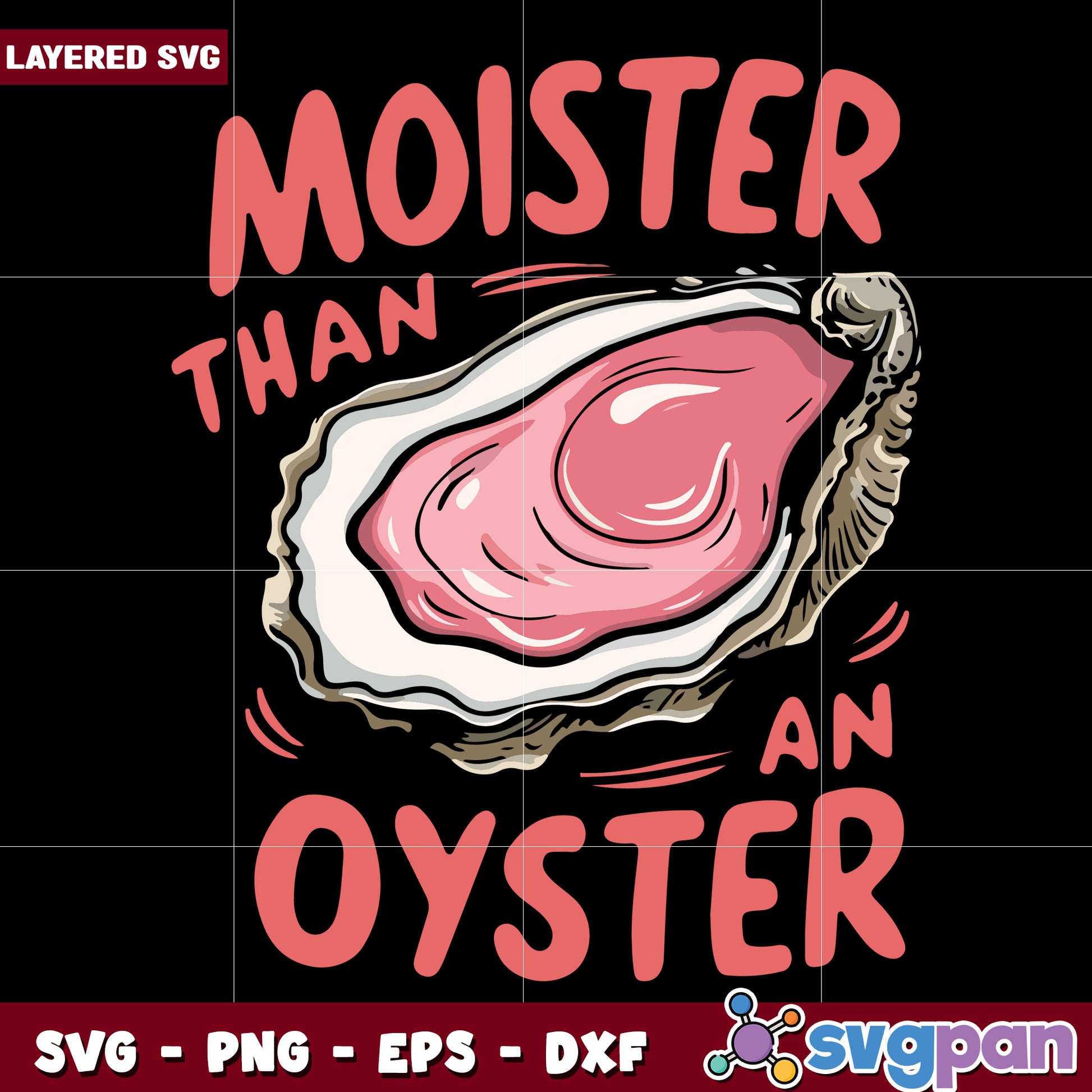 Moister than an oyster svg, funny quotes svg, funny memes svg