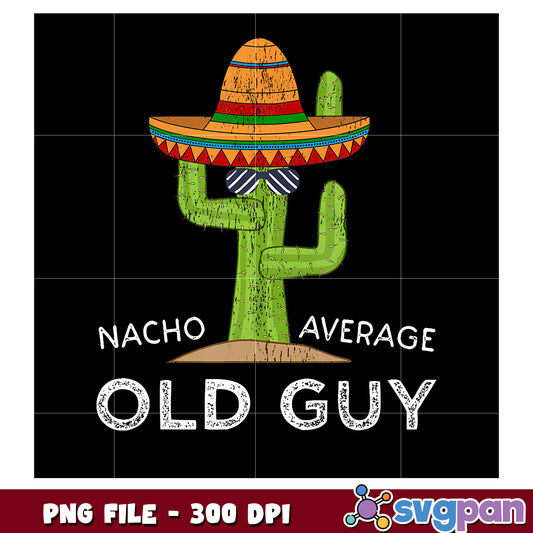 Nacho average old guy png, funny pun png, humorous quote png