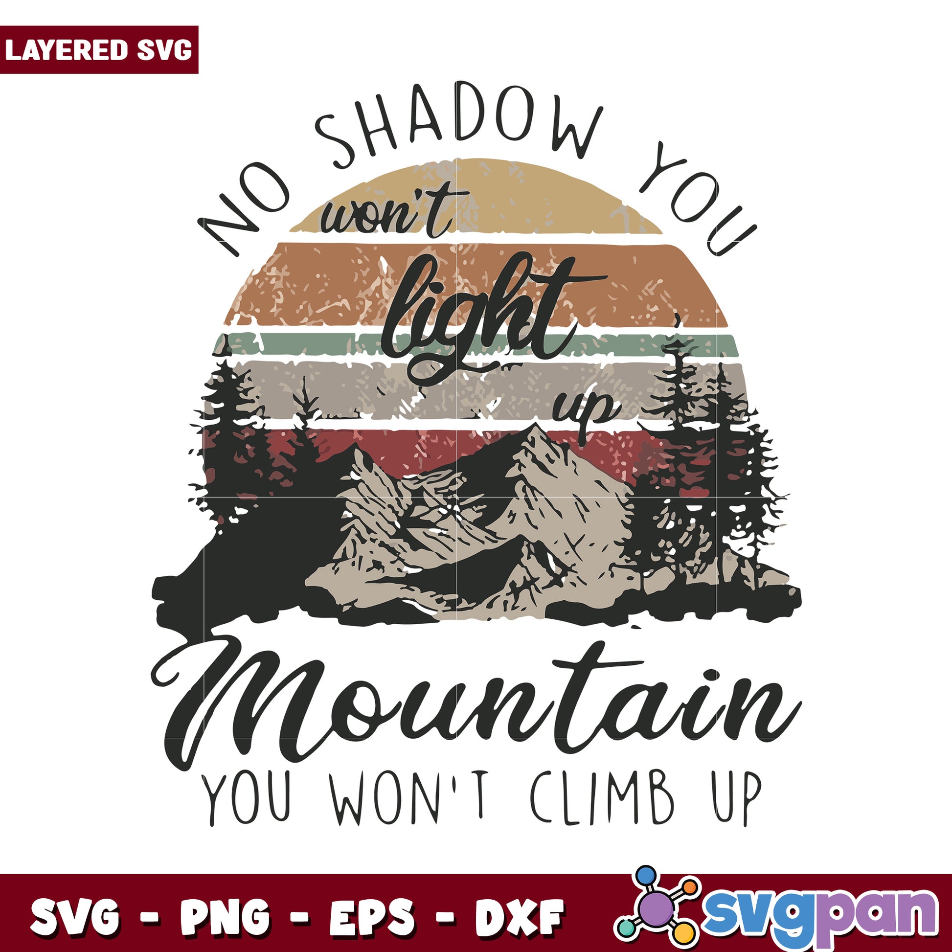 No Shadow You Won't Light Up SVG, Mountain You Won't Climb Up