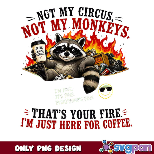 Not My Circus Not My Monkeys Raccoon, Funny Coffee PNG, Sarcastic PNG