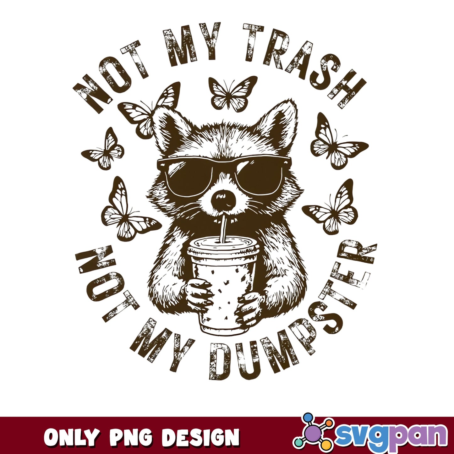 Not My Trash Not My Dumpster Raccoon PNG, Funny Raccoon PNG