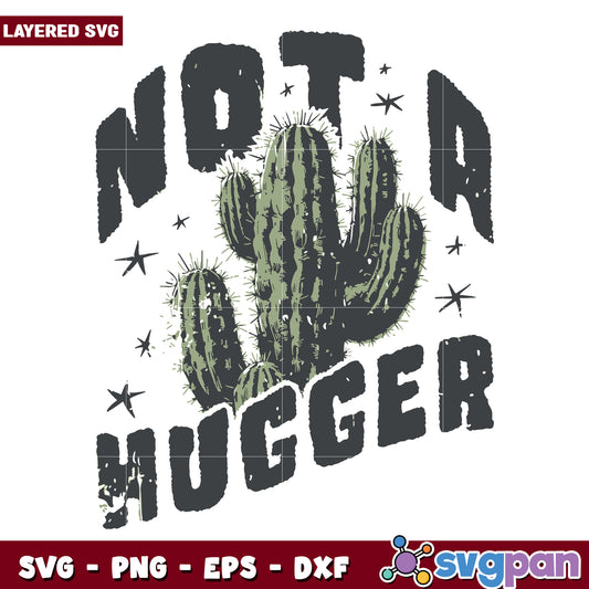 Not a hugger design svg, cactus svg, cactus hugger svg
