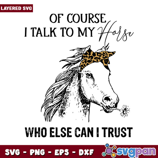 Of course I talk to my horse, who else can I trust design SVG