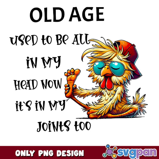 Old Age Used To Be In My Joints Funny Chicken, Humor PNG, Funny Quote PNG