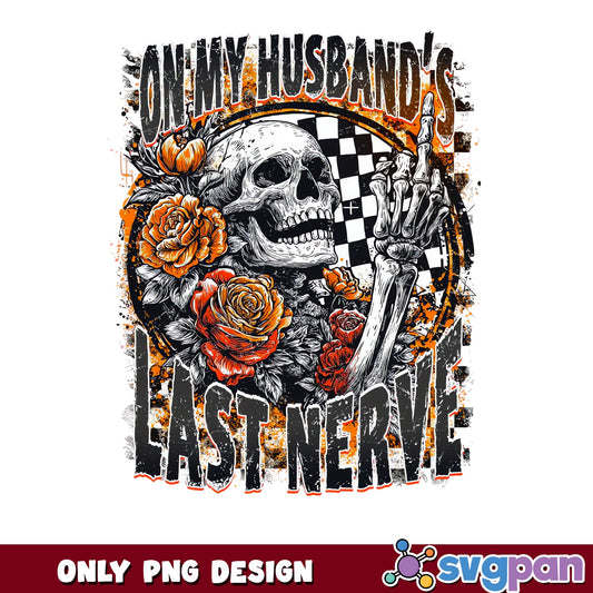 On My Husband's Last Nerve Skeleton PNG, Halloween PNG, Funny Wife PNG