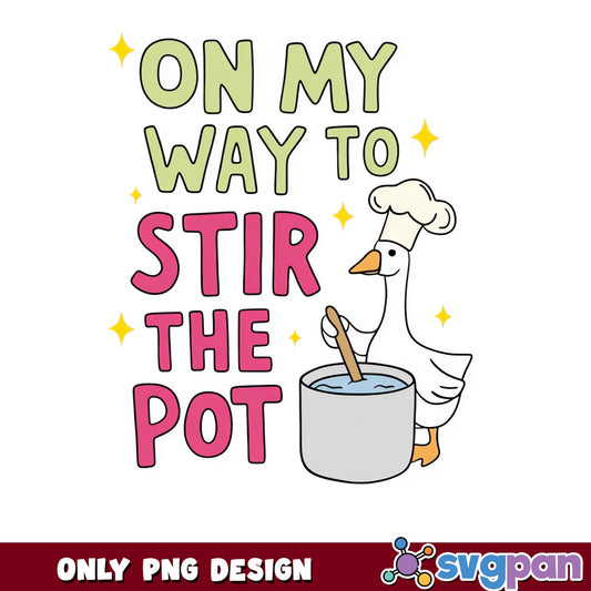 On My Way To Stir The Pot Goose PNG, Funny Goose PNG, Sarcastic PNG