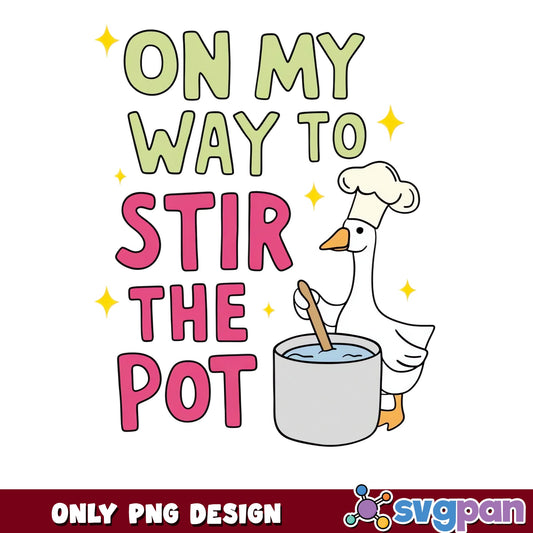 On My Way To Stir The Pot PNG, Funny Goose PNG, Sarcastic Quote PNG