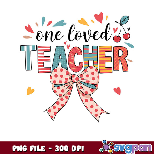 One Loved Teacher PNG File, Perfect Gift for Educators