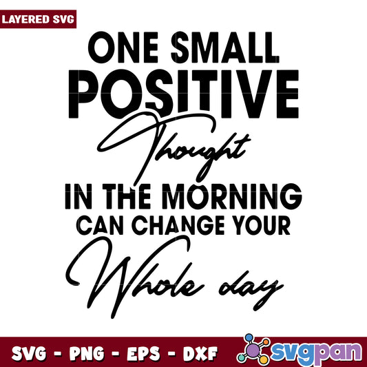 One Small Positive Thought in the Morning Can Change Your Day