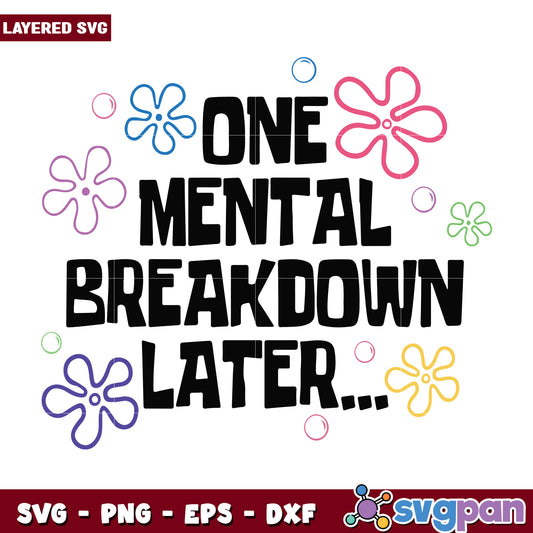 One mental breakdown later wth flower black design svg, mental breakdown svg