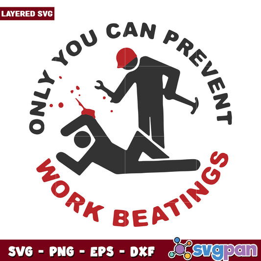 Only You Can Prevent Work Beatings SVG Design, Layered File Available