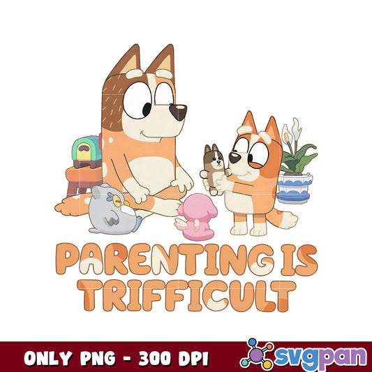 Parnting is trifficult bluey character png, chilli and bingo png