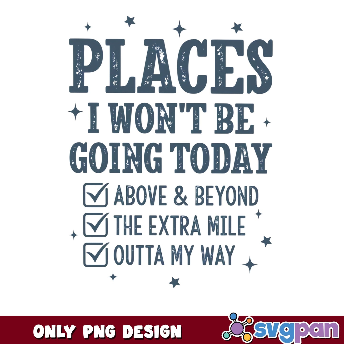 Places I Wont Be Going Today PNG, Funny Quote PNG, Sarcastic PNG