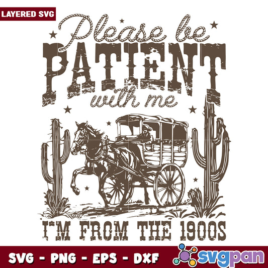 Please be patient with me im from the 1900s svg, funny quotes svg
