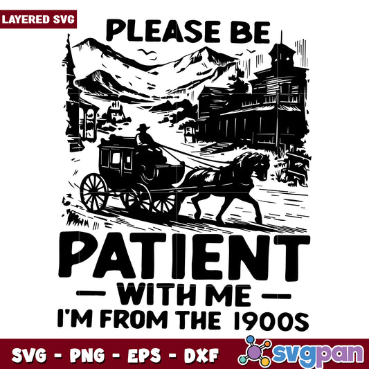 Please be patient with me svg, im from the 1900s svg, trending quote svg