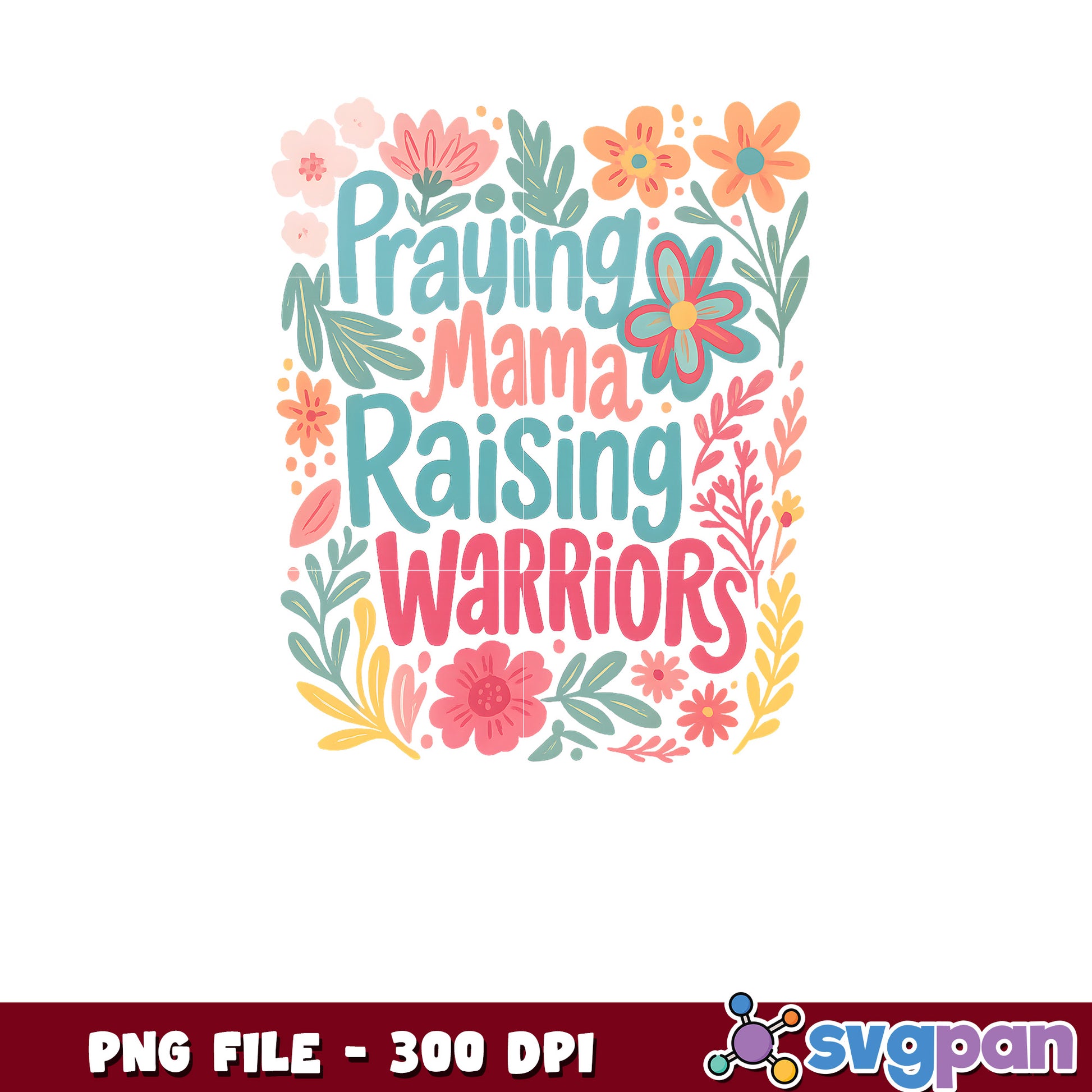 Praying Mama Raising Warriors PNG 300 DPI