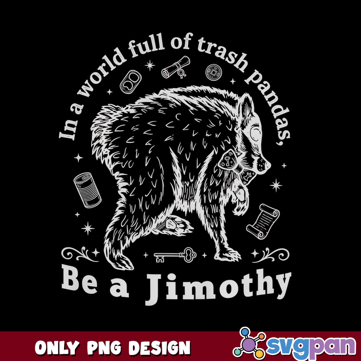 Raccoon Be A Jimothy Trash Panda PNG, Funny Raccoon PNG, Trendy Meme PNG