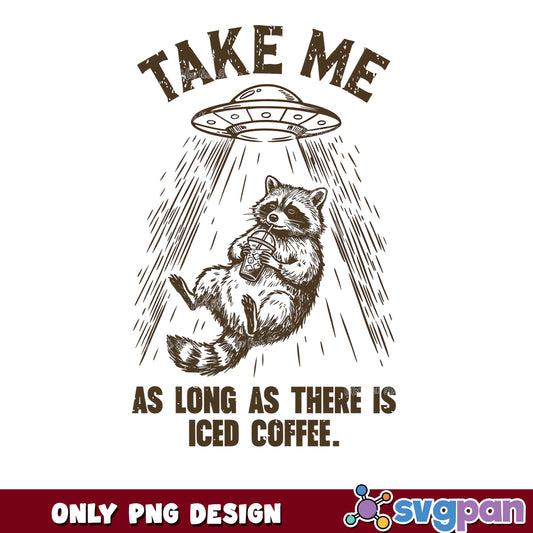 Raccoon Iced Coffee UFO Funny PNG, Take Me Alien PNG, Funny Raccoon PNG