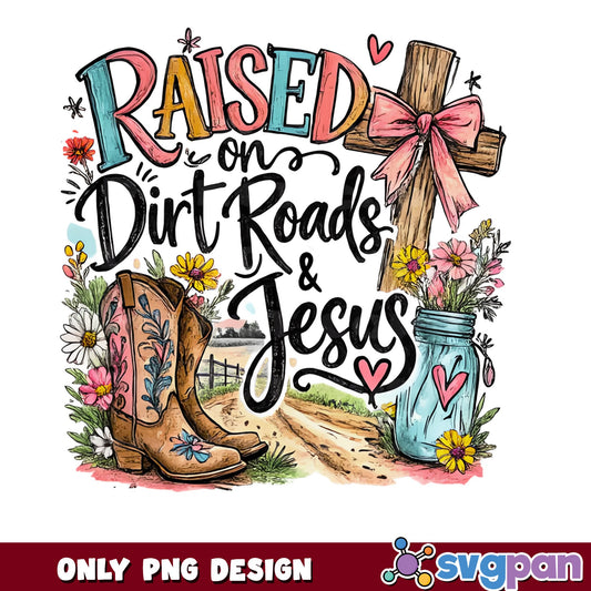 Raised On Dirt Roads And Jesus PNG, Country Western PNG, Cowgirl PNG