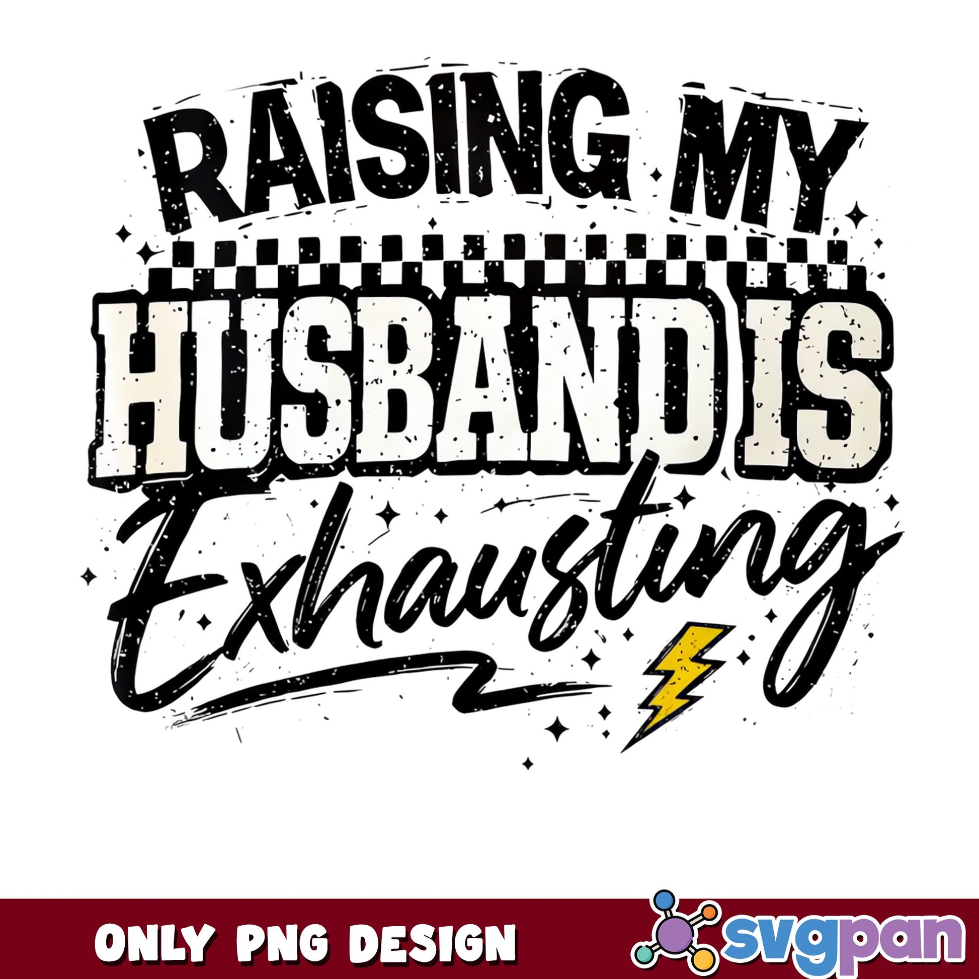 Raising My Husband Is Exhausting PNG, Funny Wife PNG, Sarcastic Mom PNG