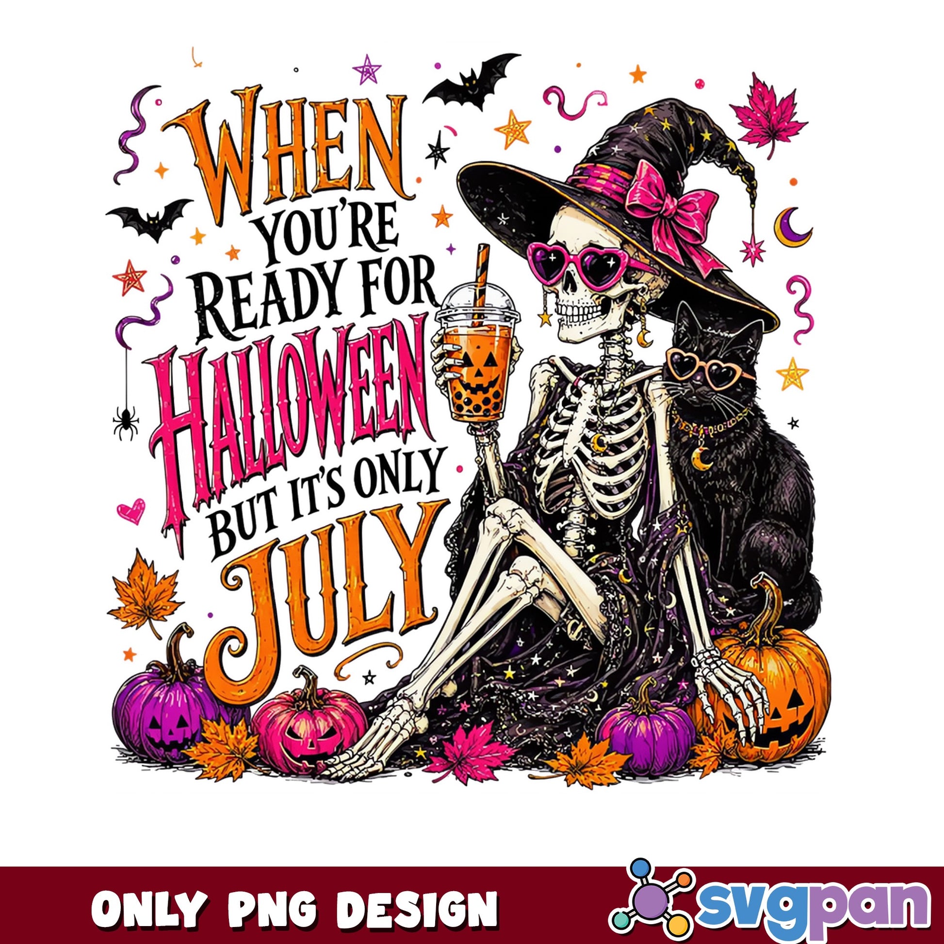 Ready For Halloween But Its Only July PNG, Skeleton Witch PNG, Halloween PNG