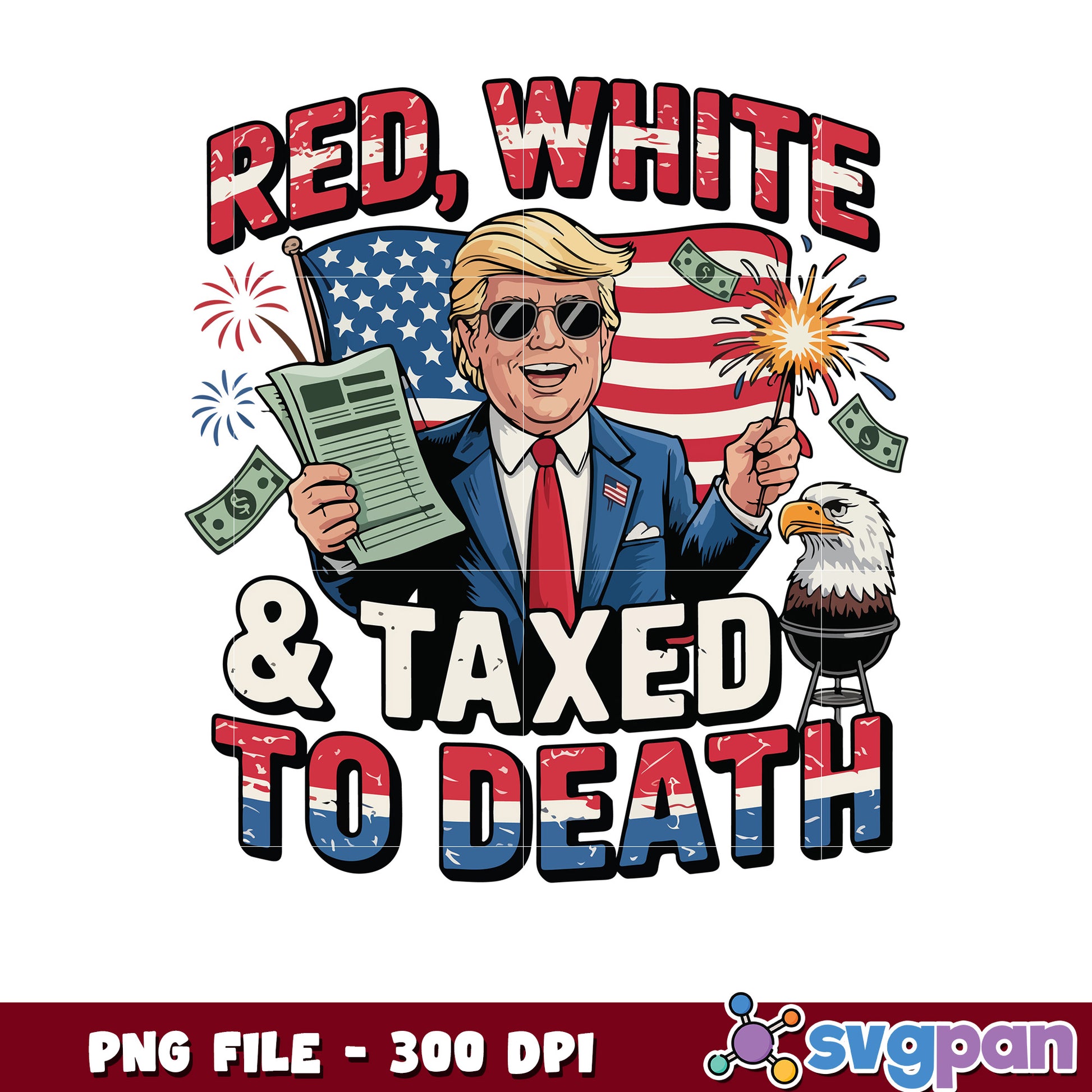 Red White & Taxed to Death Trump PNG
