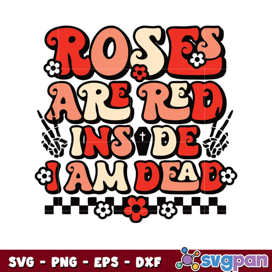 Roses are red inside I am dead svg, roses are red​ svg, valentine vibes svg