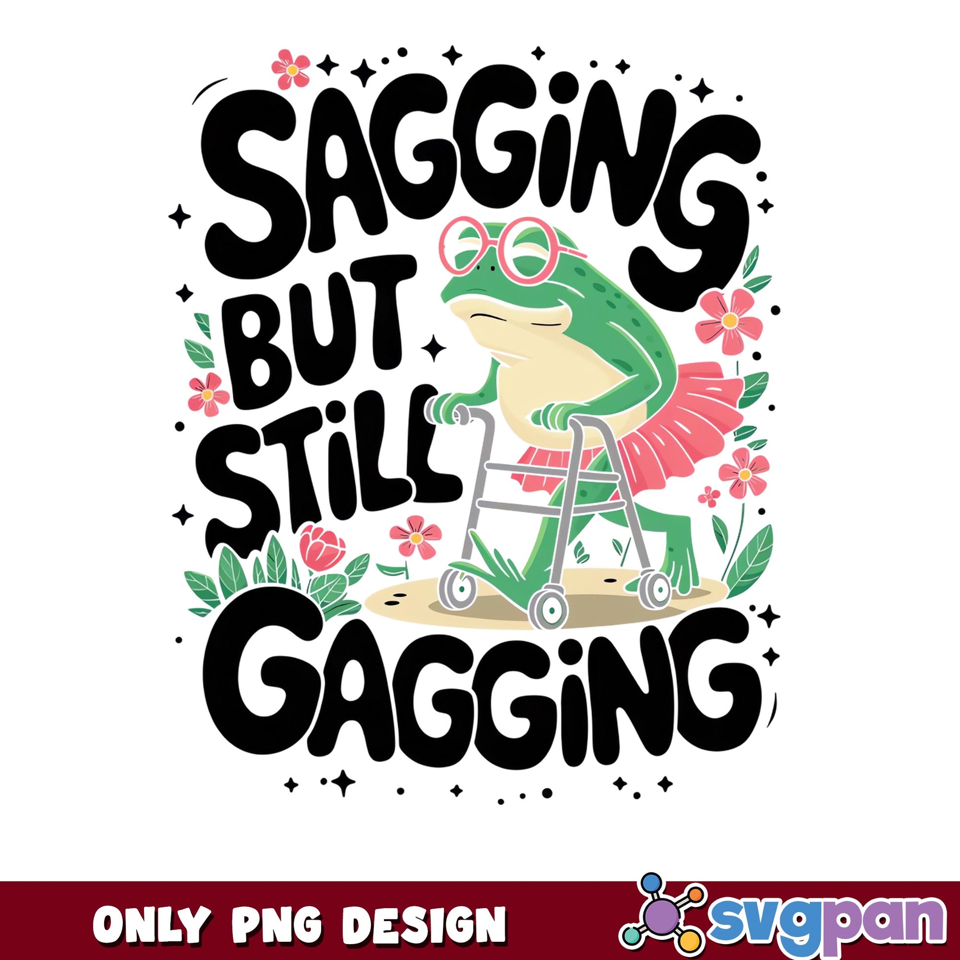 Sagging But Still Gagging Frog PNG, Funny Frog PNG, Sarcastic PNG