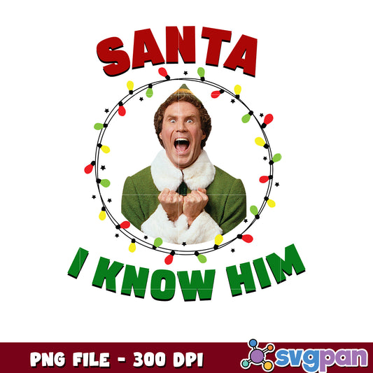 Santa i know him design png, buddy the elf png, elf christmas png